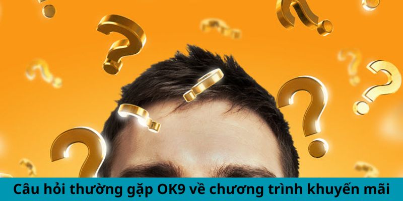 Câu hỏi thường gặp OK9 về chương trình khuyến mãi