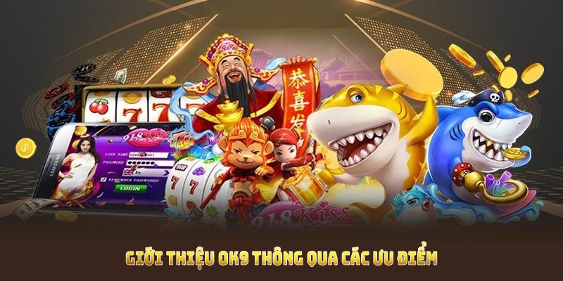 Giới thiệu OK9 thông qua các ưu điểm nổi bật