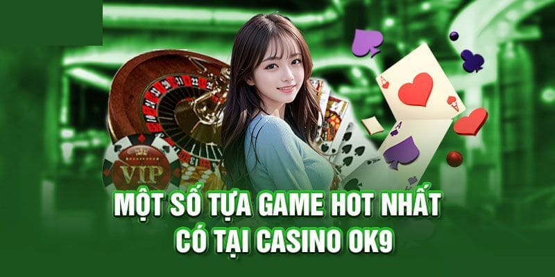 Bật mí những trò chơi đáng thử tại sảnh casino hot 