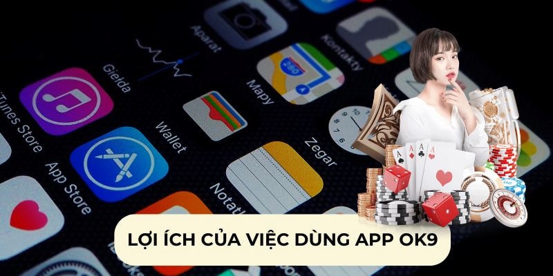 Tải ứng dụng mang lại cho bạn nhiều tính năng hữu ích trong quá trình sử dụng